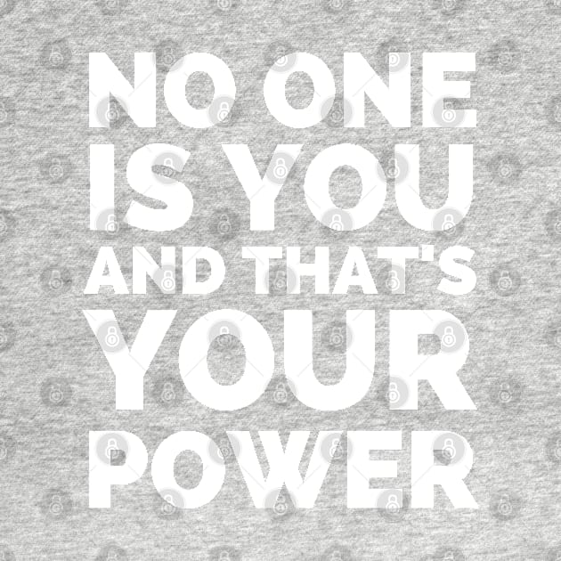 No One Is You And That's Your Power by Famgift